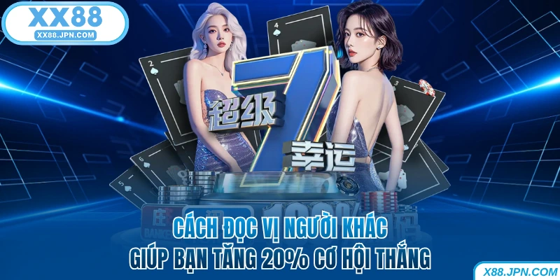 4 Cách Đọc Vị Người Khác Trong Poker Khách Hàng Nên Biết 5 Cách đọc vị người khác giúp bạn tăng 20% cơ hội thắng