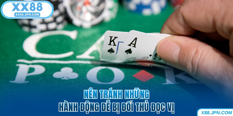 4 Cách Đọc Vị Người Khác Trong Poker Khách Hàng Nên Biết 7 Nên tránh những hành động dễ bị đối thủ đọc vị