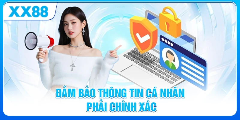 Điều khoản và điều kiện XX88 - Quy định và Cách sử dụng dịch vụ 7 Đảm bảo thông tin cá nhân phải chính xác
