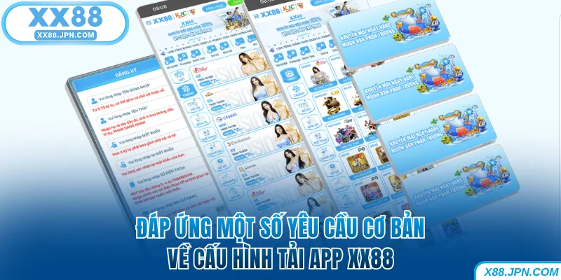 Tải App XX88 | Hướng Dẫn Cài Đặt Nhanh Cho IOS Và Android 5 Đáp ứng một số yêu cầu cơ bản về cấu hình tải app XX88