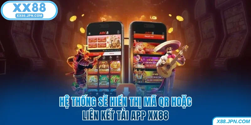 Tải App XX88 | Hướng Dẫn Cài Đặt Nhanh Cho IOS Và Android 6 Hệ thống sẽ hiển thị mã QR hoặc liên kết tải app XX88