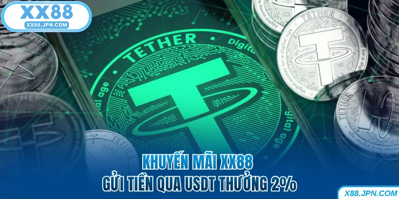 Khuyến Mãi XX88 - Cơn Lốc Ưu Đãi Chào Đón Người Chơi 7 Khuyến mãi XX88 gửi tiền qua USDT thưởng 2%