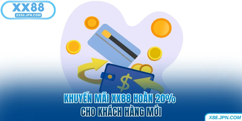 Khuyến Mãi XX88 - Cơn Lốc Ưu Đãi Chào Đón Người Chơi 6 Khuyến mãi XX88 hoàn 20% cho khách hàng mới