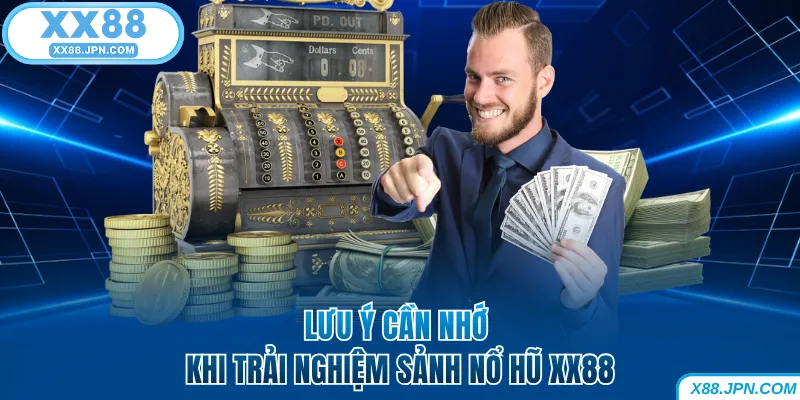 Nổ Hũ XX88 - Quay Thưởng Nhanh Thắng Jackpot Khủng Về Tay 6 Lưu ý cần nhớ khi trải nghiệm sảnh nổ hũ XX88