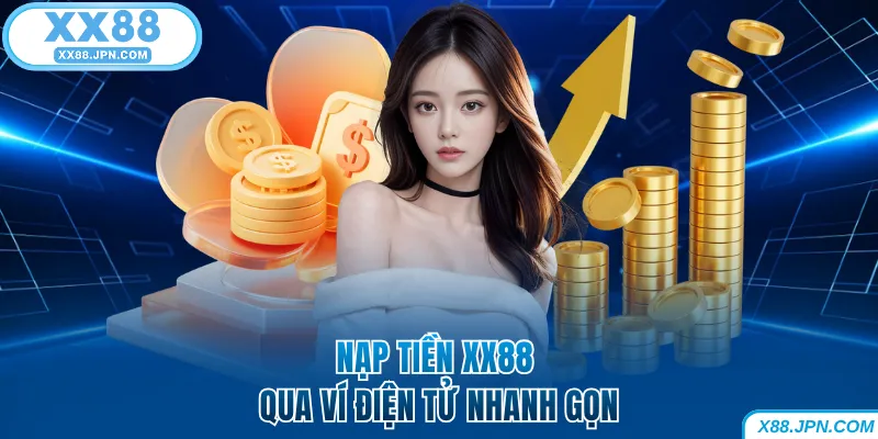 Nạp Tiền XX88 Nhanh Và An Toàn 100% Dành Cho Người Mới 7 Nạp tiền XX88 qua ví điện tử nhanh gọn