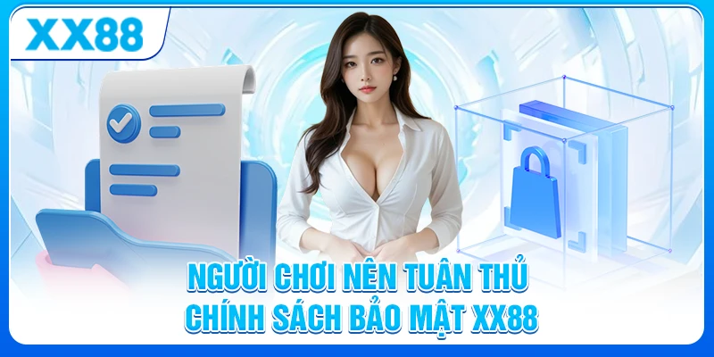 Chính Sách Bảo Mật XX88: Bảo Đảm Quyền Riêng Tư và An Toàn 6 Người chơi nên tuân thủ chính sách bảo mật XX88