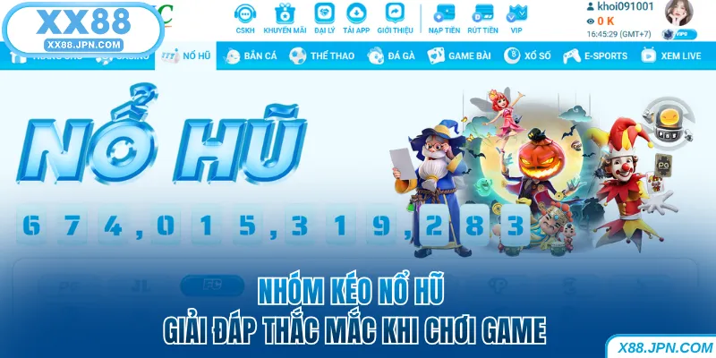 Nhóm Kéo Nổ Hũ - Bí Kíp Săn Jackpot Tiền Tỷ Tại XX88 6 Nhóm kéo nổ hũ giải đáp mọi thắc mắc khi chơi game XX88