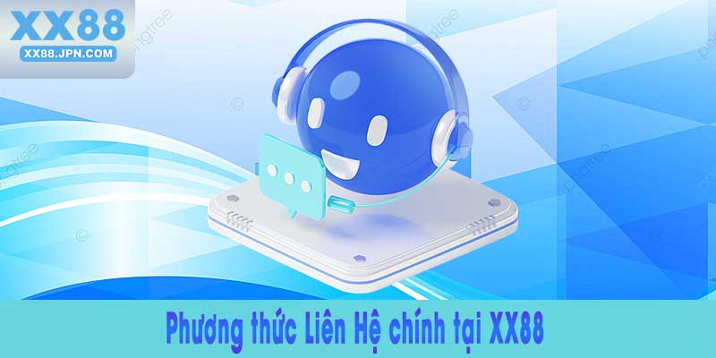 Liên hệ XX88: Kết nối và Hỗ trợ Khách hàng Tận tâm 7 Phương thức Liên Hệ chính tại XX88