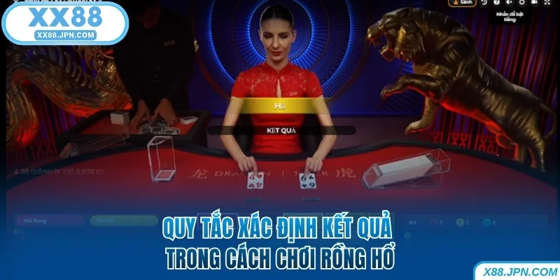Cách Chơi Rồng Hổ Bách Chiến Bách Thắng Dành Cho Tân Binh 6 Quy tắc xác định kết quả trong cách chơi Rồng Hổ tại XX88