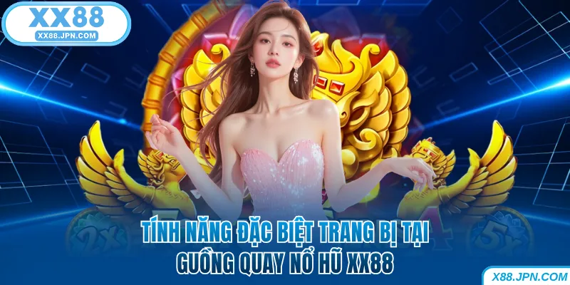 Nổ Hũ XX88 - Quay Thưởng Nhanh Thắng Jackpot Khủng Về Tay 8 Tính năng đặc biệt trang bị tại guồng quay nổ hũ XX88