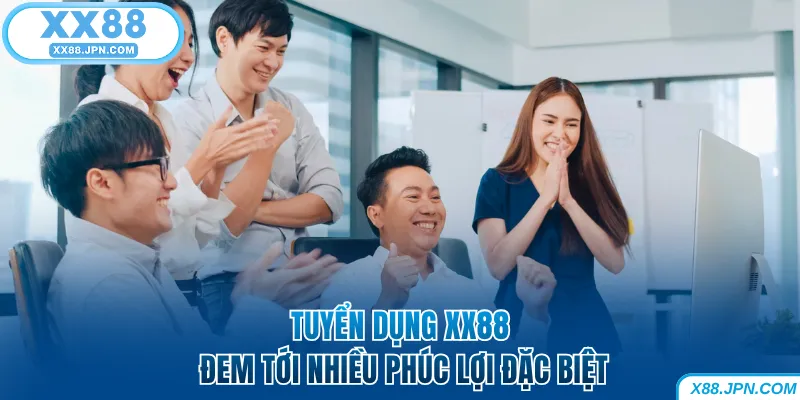 Tuyển Dụng XX88 - Cập Nhật Cơ Hội Việc Làm Mới Nhất 5 Tuyển dụng XX88 đem tới nhiều phúc lợi đặc biệt